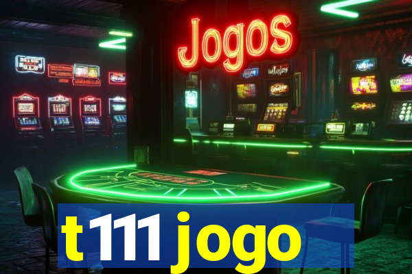 t111 jogo